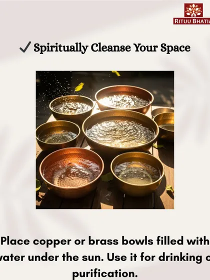 An ancient purification technique is to place copper or brass bowls filled with water under the sun. The sun energizes the water, which can then be used for drinking or for sprinkling around the house to purify the space.