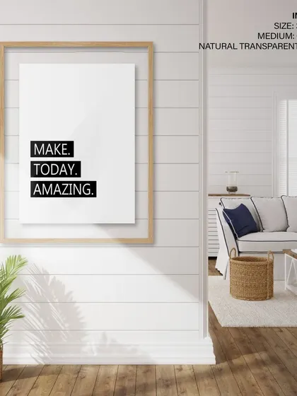 Our "Make Today Amazing" print in a natural transparent frame. This creates a modern, floating effect that is perfect for a bright and airy contemporary home.