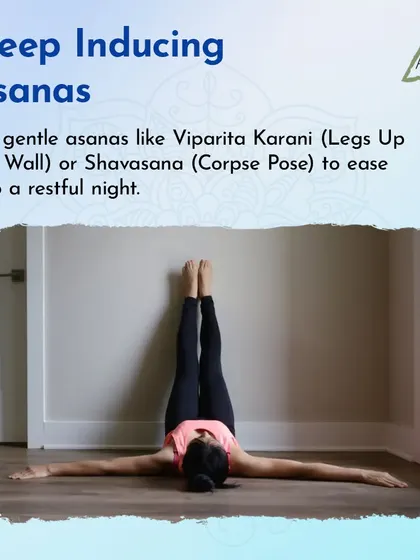 Gentle, sleep-inducing asanas like Viparita Karani (Legs Up the Wall) or Shavasana (Corpse Pose) can help you ease into a restful night.