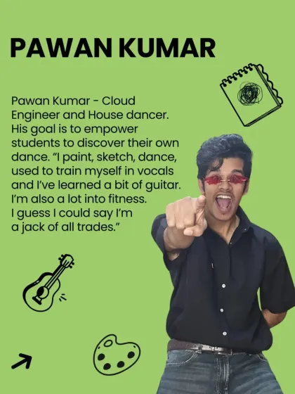 Meet Pawan Kumar, a Cloud Engineer and House dancer. His goal is to empower students to discover their own dance.