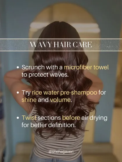 For wavy hair, scrunching with a microfiber towel helps protect your wave pattern. A pre-shampoo rice water rinse can add shine and volume, and twisting sections before air-drying will give you better definition.