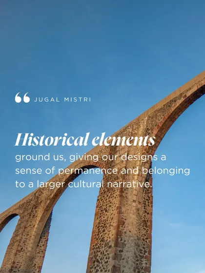 Historical elements ground us, giving our designs a sense of permanence and belonging to a larger cultural narrative. History is an anchor, connecting our work to a story that enriches our present-day experience.