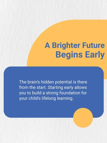 A brighter future begins early. A child's brain has hidden potential from the very start, and early stimulation helps build a strong foundation for lifelong learning.