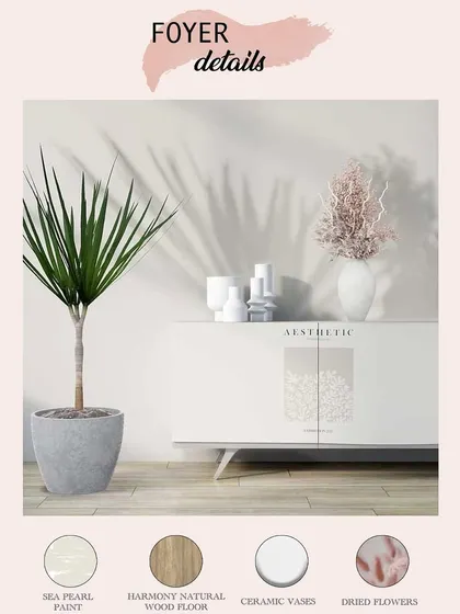 This mood board illustrates the concept for a clean and aesthetic foyer. I planned a combination of Sea Pearl paint, natural wood flooring, and simple ceramic vases to create a minimal yet warm welcome.