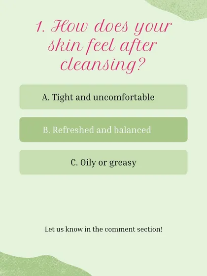 Skin Type Quiz, Question 1: How does your skin feel after cleansing? A) Tight and uncomfortable, B) Refreshed and balanced, C) Oily or greasy.