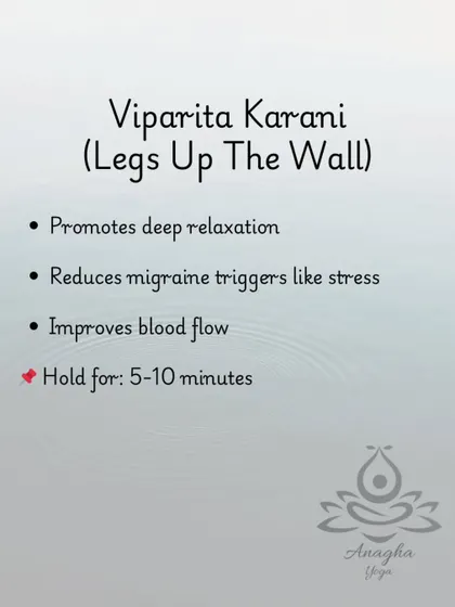 Viparita Karani (Legs Up The Wall) is a deeply restorative pose I use to reduce stress, a common migraine trigger, and improve overall blood flow.