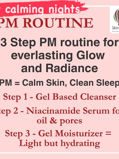 Your evening routine is for calming the skin. A simple 3-step process including a cleanser, a targeted serum like Niacinamide for oil and pores, and a light gel moisturizer can lead to lasting glow and radiance.