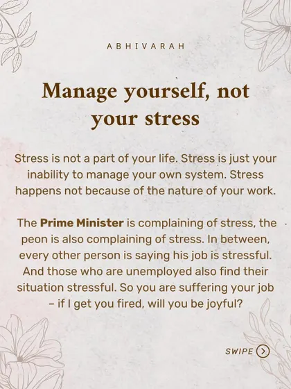 Everyone from the Prime Minister to an unemployed person can complain of stress. This shows that stress is not about the job, but about our inability to manage our own system. I teach you how to take charge of this system.