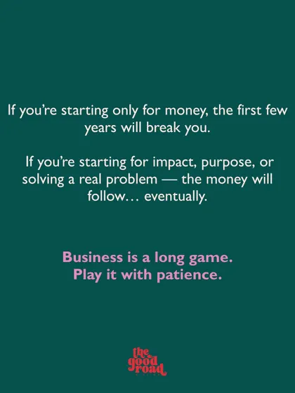 If you're starting for impact and purpose, the money will eventually follow. This post emphasizes that business is a long game that requires patience.