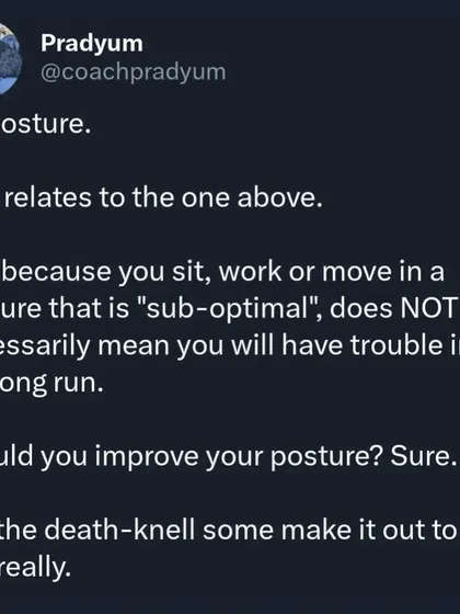 "Sitting is the new smoking." It isn't. While you shouldn't be sedentary, if you train regularly and are active, sitting for your job isn't a death sentence. This is a classic example of fear-mongering that creates unnecessary anxiety about normal daily activities like posture.
