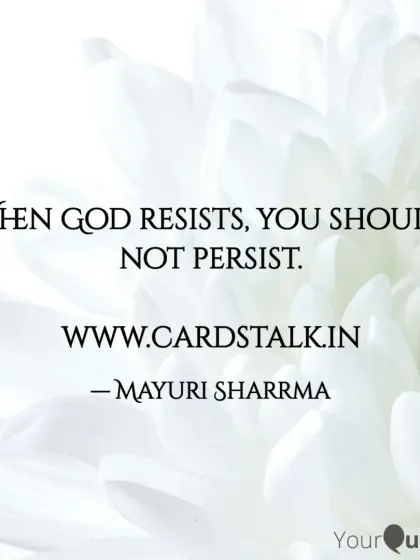 When God resists, you should not persist. Sometimes, an unanswered prayer is a blessing. It's a sign to pause, reflect, and trust in a divine order that knows what's best for you.