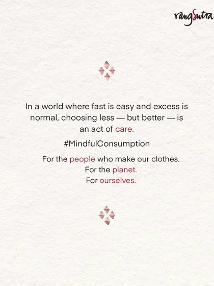 In a world where fast is easy and excess is normal, we believe choosing less but better is an act of care. It is a choice we make for the people who make our clothes, for the planet, and for ourselves.