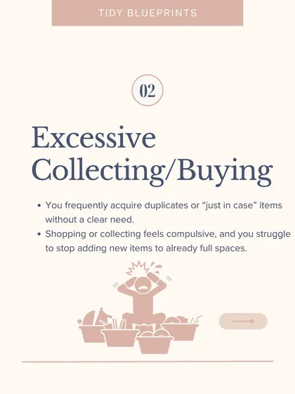 One sign of chronic hoarding is excessive collecting or buying. You frequently acquire duplicates or "just in case" items without a clear need.