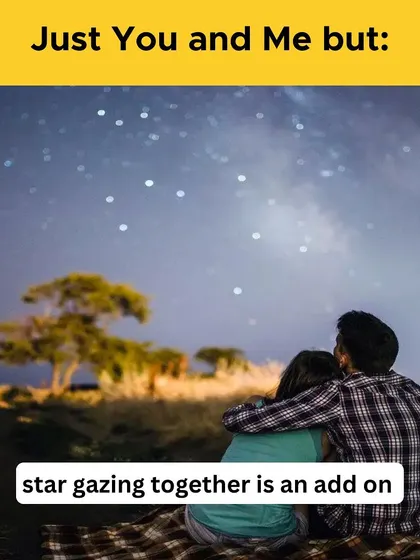 Just you and me, but stargazing together is an add-on that makes everything feel magical.