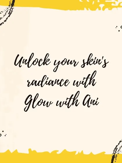 My motto: Unlock your skin's radiance with Glow with Ani. I truly believe in the power of natural ingredients.