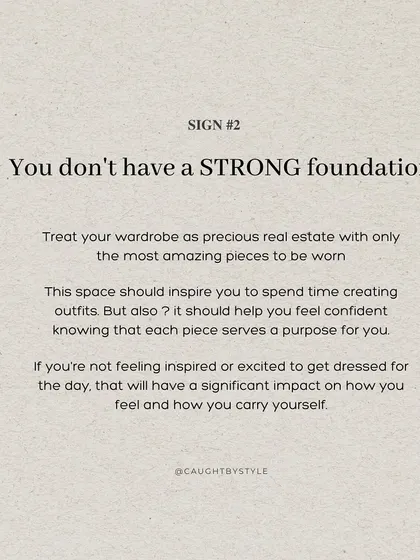 Sign #2: You don't have a strong foundation. Your wardrobe should be a source of inspiration, not stress. If getting dressed feels like a chore, it's likely because you're missing key foundational pieces.