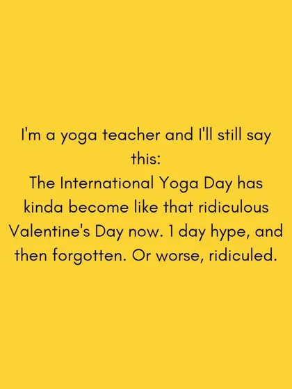 I'm a yoga teacher, and I'll be the first to say it. International Yoga Day has become a one day hype fest, and it often feels more like a marketing gimmick than a celebration of the practice.