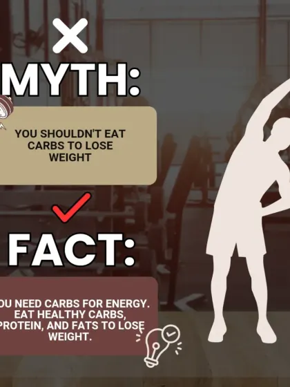 Myth: You shouldn't eat carbs to lose weight. Fact: This is completely wrong. You need healthy carbs for energy. A balanced diet with carbs, protein, and fats is essential for weight loss.