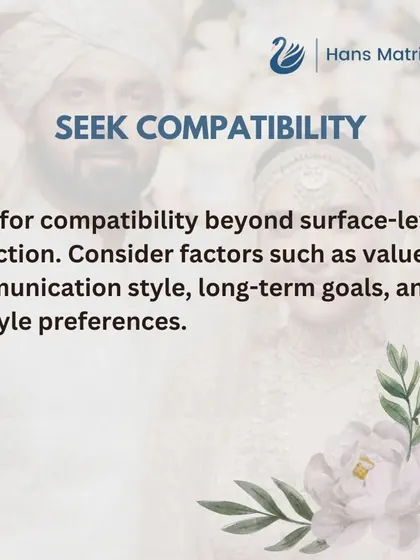 Look for compatibility beyond just surface level attraction. I help you consider important factors like values, communication style, and long term goals.
