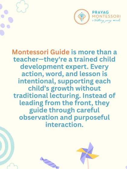 A Montessori Guide is a trained child development expert who supports each child's growth through careful observation and purposeful interaction, not lectures.