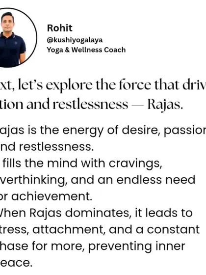 Next, let's explore Rajas, the force that drives action and restlessness. It fills the mind with cravings, overthinking, and an endless need for achievement, leading to stress.
