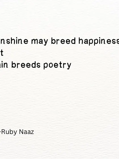 A short poem inspired by Bangalore's weather. Sunshine may breed happiness, but rain breeds poetry.