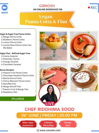 My Vegan Panna Cotta & Flan workshop includes both sugar-free and refined sugar-free recipes. Learn to make a variety of flavors like Mango Panna Cotta, Rosemary Thyme Flan, and bonus recipes like Banoffee Flan.