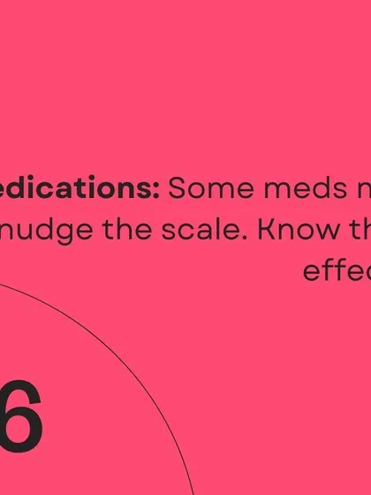 Certain medications can nudge the scale. It's important to be aware of their potential effects.