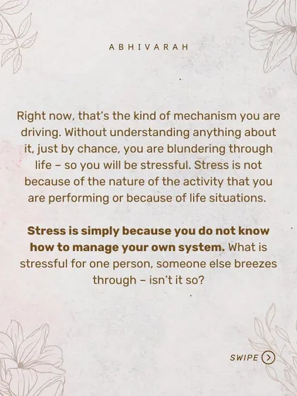 Stress is simply your inability to manage your own system. What is stressful for one person, another breezes through. The difference is in understanding the mechanism you are driving.
