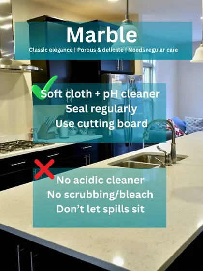 Marble countertops are classic and elegant, but they need regular care. Use a soft cloth, seal it regularly, and never let spills sit to avoid staining.