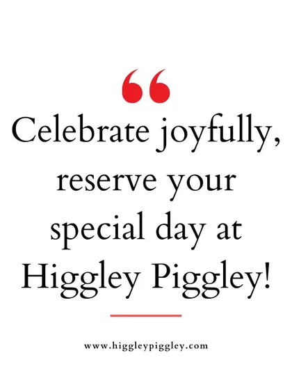 "Celebrate joyfully, reserve your special day at Higgley Piggley!" A clear call to action to book a celebration.