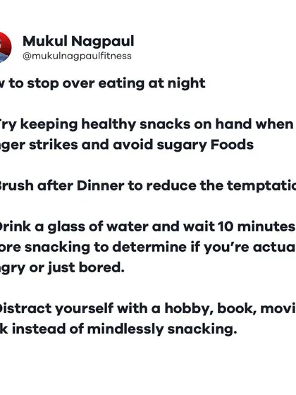 A list of tips for how to stop overeating at night. Simple strategies like keeping healthy snacks available, brushing your teeth after dinner, and distracting yourself can make a huge difference in curbing late-night cravings.