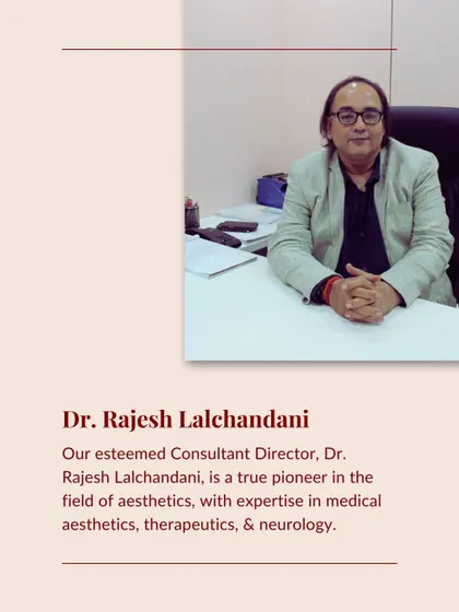 A profile of our esteemed Consultant Director, Dr. Rajesh Lalchandani. His expertise in medical aesthetics, therapeutics, and neurology ensures you are in the safest, most capable hands.