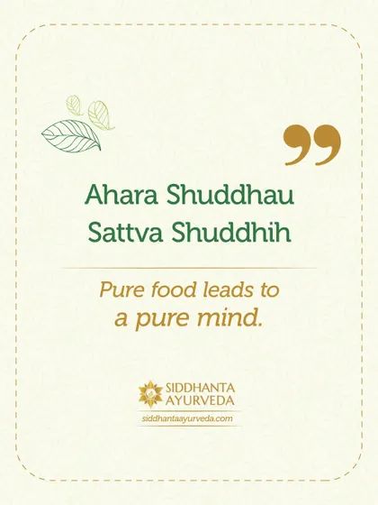 'Ahara Shuddhau Sattva Shuddhih' means that pure food leads to a pure mind. What we eat directly impacts our mental clarity and emotional balance, making mindful eating a cornerstone of well-being.
