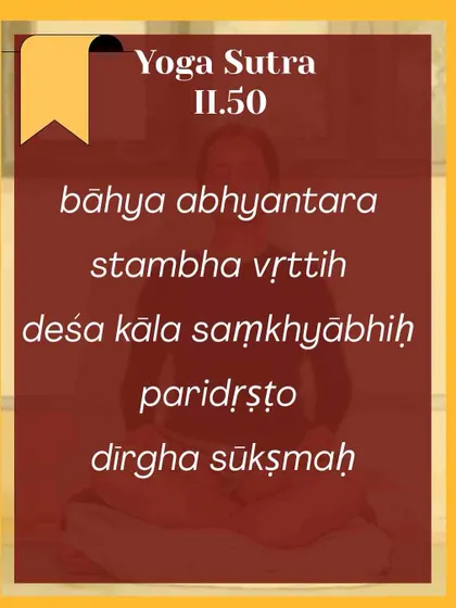 This is the full text of Yoga Sutra II.50. We chant and study this sutra to understand the qualities of the breath that Patanjali asks us to observe: its region (deśa), duration (kāla), and count (saṃkhyā).