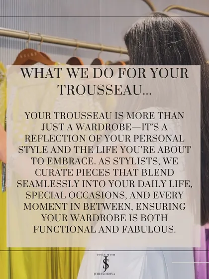 What do I do for your trousseau? I curate pieces that blend seamlessly into your daily life and special occasions, ensuring your wardrobe is both functional and fabulous.
