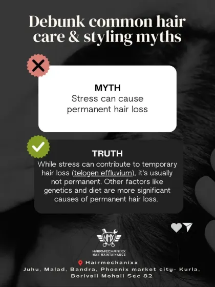 Myth: Stress causes permanent hair loss. Truth: While stress can cause temporary shedding, it's usually not permanent. Genetics and diet are more significant factors in long-term hair loss.