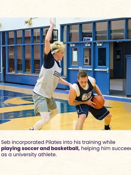As a university athlete in soccer and basketball, Seb incorporated Pilates into his training to great success.