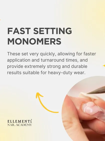 Fast setting monomers set very quickly, allowing for faster application and providing extremely strong, durable results for heavy-duty wear.