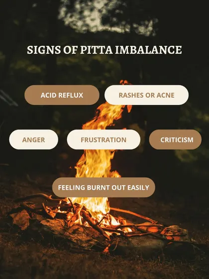 Signs of a Pitta imbalance include acid reflux, skin rashes or acne, and feelings of anger or frustration. To remedy this, I suggest consuming cooling foods, applying herbal creams to soothe the skin, and incorporating calming yoga into your lifestyle.