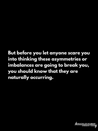 Before you let anyone scare you, understand that asymmetries are naturally occurring. Our bodies have a preferential side for most tasks, which begins developing before birth.