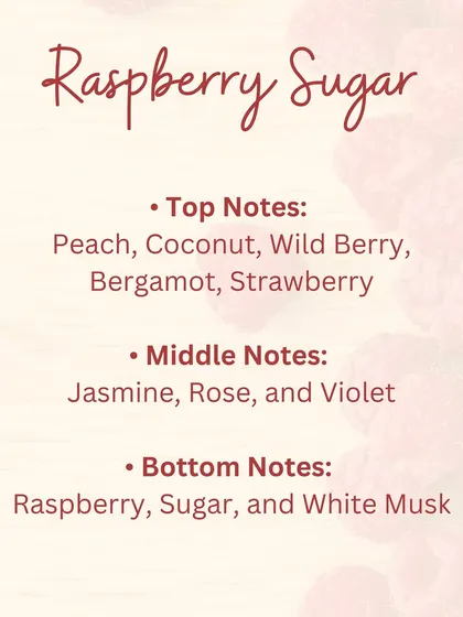The fragrance notes of our Raspberry Sugar Body Soufflé, featuring top notes of peach and wild berry, middle notes of jasmine and rose, and bottom notes of raspberry and white musk.