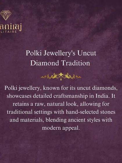 Polki jewellery is a tradition of celebrating the raw, natural beauty of uncut diamonds. The craftsmanship allows for a blend of ancient techniques with modern appeal, creating pieces that are truly timeless.