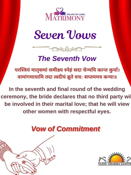 The seventh and final vow is the vow of commitment. The bride declares that no third party will be involved in their marital love and that he will view other women with respect.