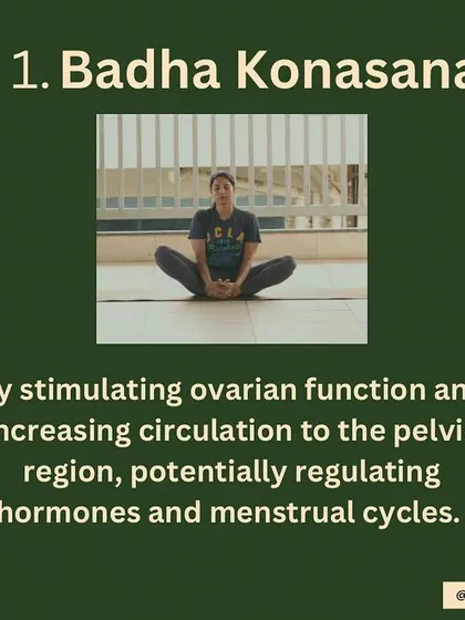 Baddha Konasana (Bound Angle Pose) for Ovarian Function. Regular practice of this pose helps increase circulation to the pelvic region, which is key for stimulating ovarian function and regulating menstrual cycles.