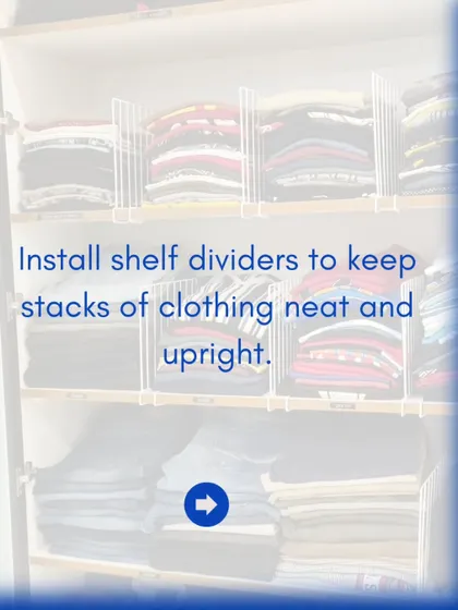 Shelf dividers are a great tool for keeping stacks of folded clothing neat and upright. They prevent piles from toppling over and mixing together.