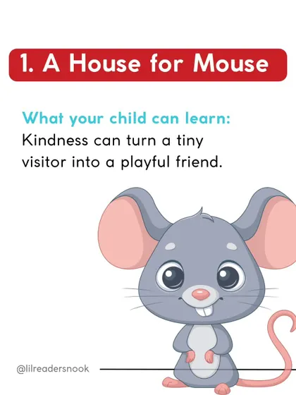 This is the story of "A House for Mouse." It's a great tale for teaching spatial awareness and the feeling of "home," as the little mouse searches for his perfect, cozy place.