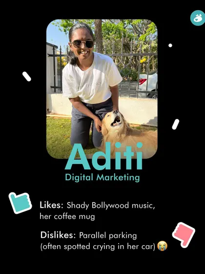 Meet Aditi, who handles our digital marketing. She loves shady Bollywood music and her coffee mug, but dislikes parallel parking.