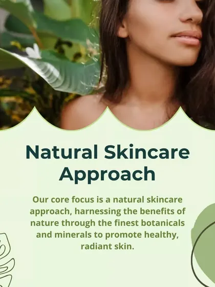 Our core focus is a natural skincare approach. We harness the benefits of the finest botanicals and minerals to promote healthy, radiant skin.