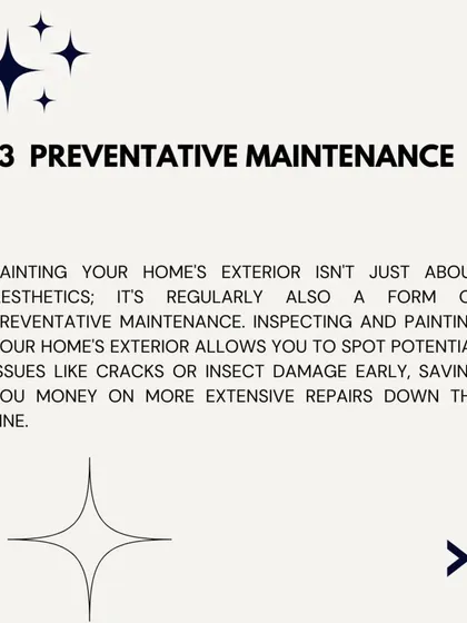 Regular exterior painting is a form of preventative maintenance. It allows for early detection of issues like cracks or insect damage, saving you money on more extensive repairs in the long run.